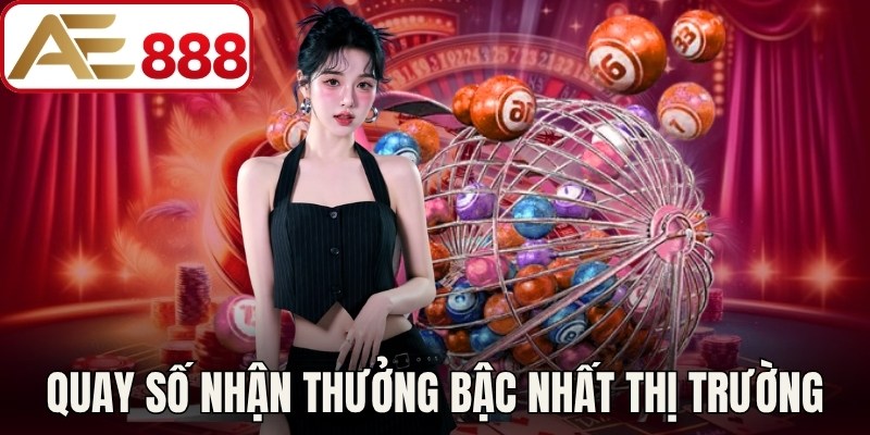Quay số nhận thưởng bậc nhất thị trường