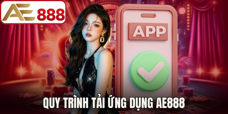 Quy trình tải ứng dụng AE888