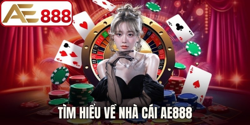Tìm hiểu về nhà cái AE888